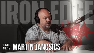 The Iron Edge Podcast- Ep. 15, Martin Jancsics