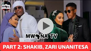 PART 2: SHAKIB CRYING ZARI THE BOSSLADY YOU ARE MESSING WITH MY MIND, SHAKIB AKILIA ZARI UNANIUMIZA