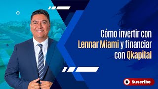 ¿Cómo invertir con Lennar Miami y financiar con Qkapital? Live con Mauricio Ordoñez