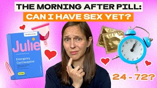 The Morning After Pill: Can I Have Sex Yet? | Julie