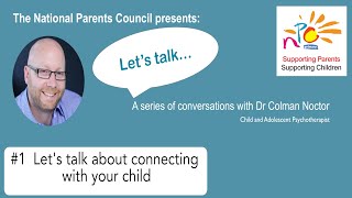 Colman Noctor Webinar 1 - Let`s talk about connecting with your child.