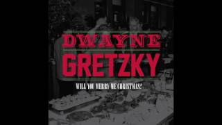 Dwayne Gretzky - Will You Merry Me Christmas?