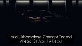 Audi Urbansphere Concept Teased Ahead Of Apri 19 Debut