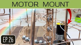 Ep.26 // Motor Mount // Rolling Ball Sculpture 3