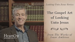 The Gospel Art of Looking Unto Jesus | Looking Unto Jesus | Paul Washer