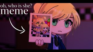 Oh, who is she? meme|[fnaf movie]| Vanessa Shelly