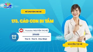 #173 CÁO CON ĐI TẮM | Kể Chuyện Cho Bé | Nguyễn Thị Hệ