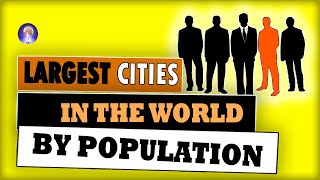 Largest Cities in the World by Population 2020  [ Largest Cities by Population ] p1