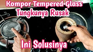 Alternatif Pengganti Tungku Kompor Tempered Glass Yang Rusak