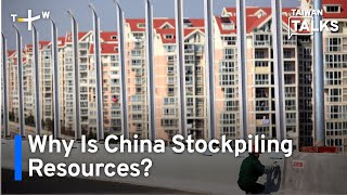 Why Is China Stockpiling Resources? | Taiwan Talks