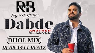 Dabde Dhol Mix Dilpreet Dhillon Ft.Dj AK 1411 Beatz (Ultimate Dhol Beat Nation)