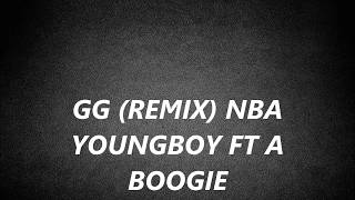 GG REMIX - NBA Youngboy ft A Boogie