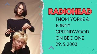 THOM YORKE & JONNY GREENDWOOD ON BBC ONE 29.5.2003 'RADIOHEAD'