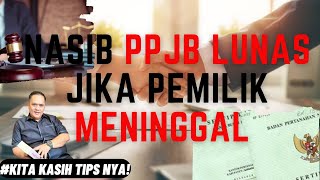 APAKAH PPJB GUGUR JIKA PEMILIK MENINGGAL DUNIA❗❓