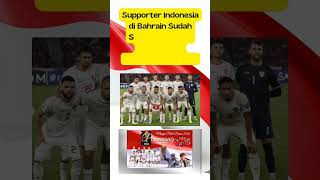 Inilah Bukti Dukungan Penuh Supporter Indonesia Di Bahrain - We Believe...