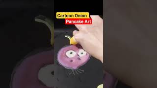 Cartoon Onion Pancake Art! #shorts