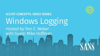 Windows Logging | SANS ICS Concepts