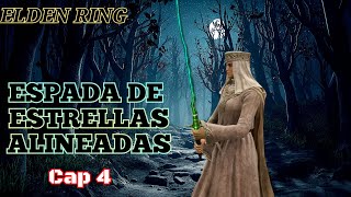 ELDEN RING KATANA DE ESTRELLAS ALINEADAS Cap 4 FINAL