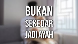 TIDAK HANYA SEKEDAR MENJADI AYAH | Ust. Oemar Mita, Lc.