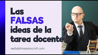 FALSAS ideas de la TAREA DOCENTE que se deben aclarar