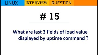 Linux Interview Q&A #15 - What are last 3 fields of load value displayed by uptime command ?