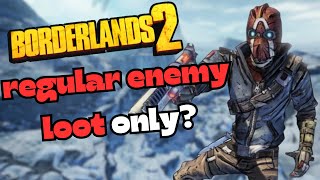 Can You Beat Borderlands 2 Only With Regular Enemy Loot?