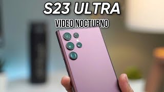 SAMSUNG S23 ULTRA ¡El MEJOR VIDEO NOCTURNO!