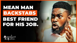 Mean Man BACKSTABS Best Friend For His Job | @augustinededirector