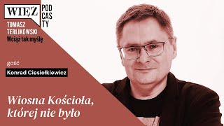 Wiosna Kościoła, której nie było. „Wciąż tak myślę” – podcast Tomasza Terlikowskiego, odc. 17