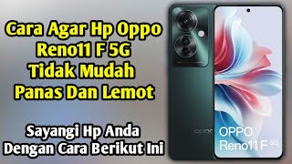 Cara agar hp Oppo Reno11 F 5G tidak mudah panas dan lemot