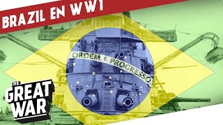 Brasil En La Primera Guerra Mundial - El Aliado Sudamericano