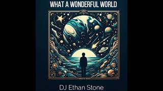 What A Wonderful World by George David Weiss And Bob Thiele Music by DJ Ethan Stone