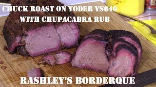 Chuck Roast on Yoder YS640 with Chupacabra Rub