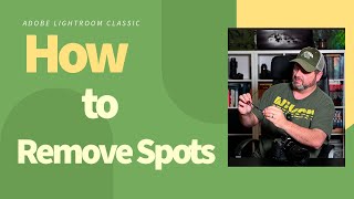 Lightroom Classic How to Remove Spots