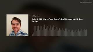 Episode 248 - Queen Anne Boleyn's Trial Records with Dr Dan Gosling