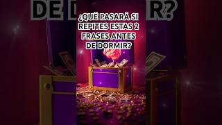 ¿QUIERES RIQUEZA? SOLO REPITE ESTAS DOS FRASES ANTES DE DORMIR.#frases #dinero#afirmaciones