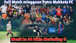 Full Match Mingguan - PUTRA MAHKOTA 135 FC !!