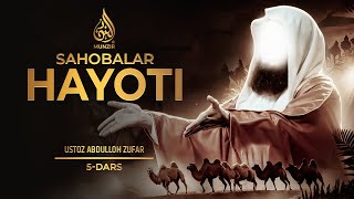 Sahobalar hayoti | 5-Dars | Ustoz Abdulloh Zufar