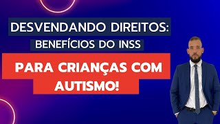 Desvendando Direitos: Benefícios do INSS para Crianças com Autismo!