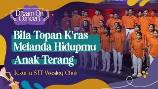 [Dream On Concert 2024] Bila Topan K'ras Melanda Hidupmu & Anak Terang - Jakarta STT Wesley Choir