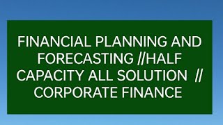 FINANCIAL PLANING AND FORECASTING //UNDER  CAPACITY OLD IS GOLD SOLUTION /FINAL PART //BBS 4 YEAR