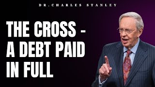 The Cross - A Debt Paid In Full | Dr.Charles Stanley 2023