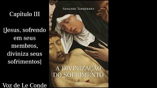 Adolphe Tanquerey • A Divinização do Sofrimento | Cap. III [Jesus diviniza os sofrimentos]