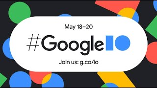 May 2021 Google I/O Event Condensed in 15 minutes Version