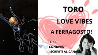 TORO - LOVE VIBES A FERRAGOSTO. CUORE CHIUSO A CHIAVE (?)