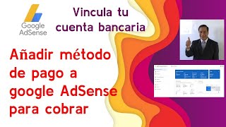 AÑADIR MÉTODO DE PAGO A GOOGLE ADSENSE. VINCULAR TU CUENTA BANCARIA A GOOGLE ADSENSE CONFIGURAR PAGO