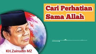 Ceramah KH. Zainudin MZ- Cari Perhatian Sama Allah