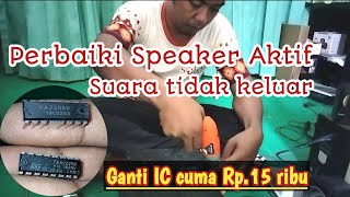 Memperbaiki Speaker Aktif Suara Tidak Keluar, GANTI IC Cuma Rp. 15ribu