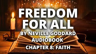 Freedom for All | Neville Goddard | Audiobook | Chapter 8: Faith