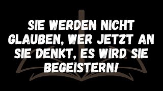 SIE WERDEN NICHT GLAUBEN, WER JETZT AN SIE DENKT, ES WIRD SIE BEGEISTERN!